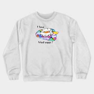 I love fried eggs Crewneck Sweatshirt